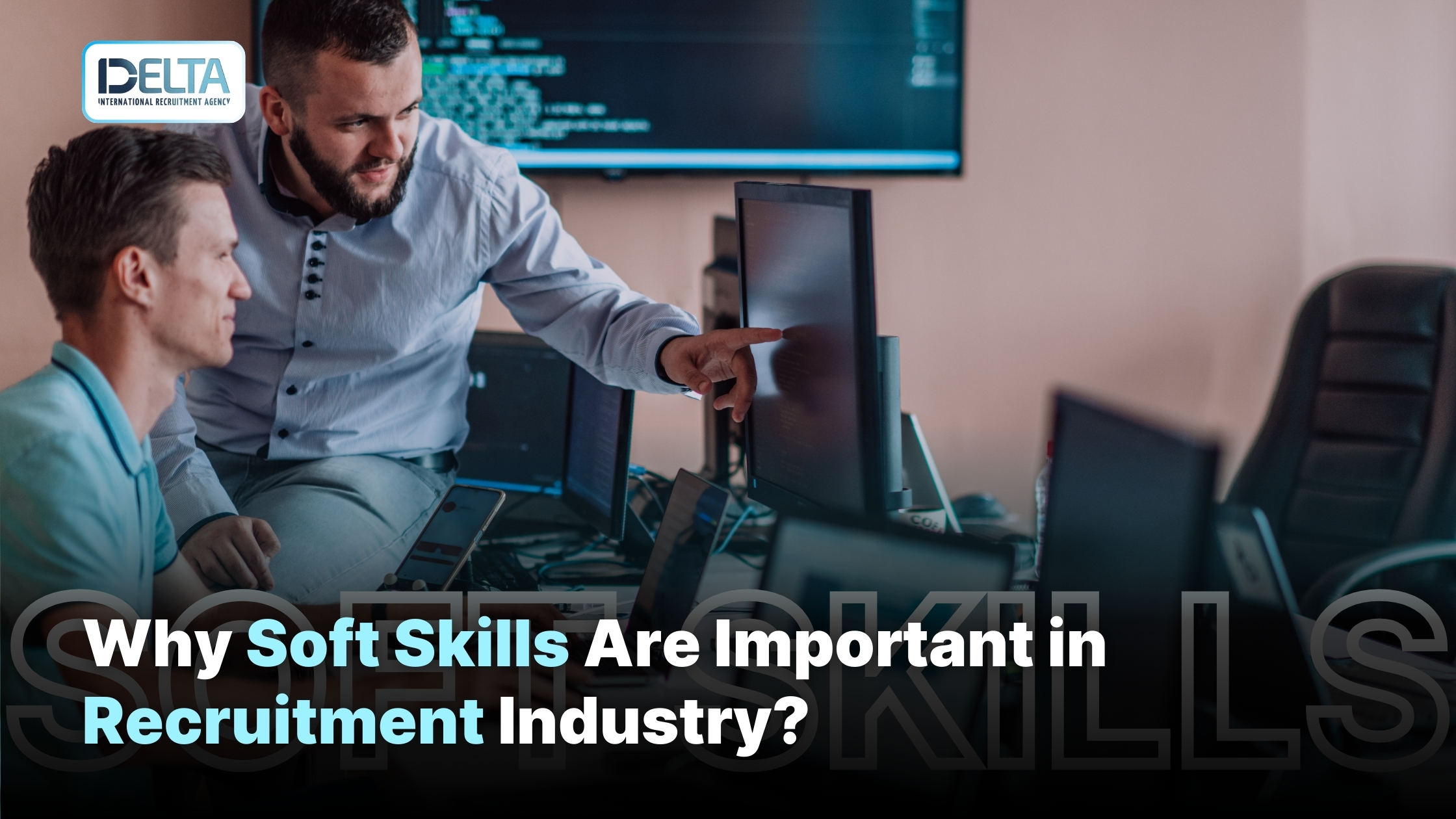 Why Soft Skills Are Important in Recruitment Industry?